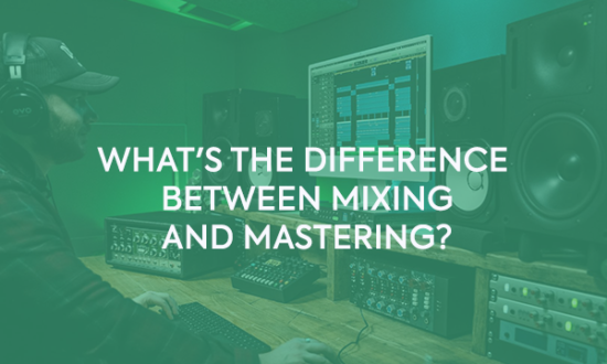 What's The Difference Between Mixing And Mastering? - EVO